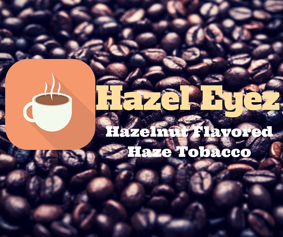haze flavored tobacco hazel eyes