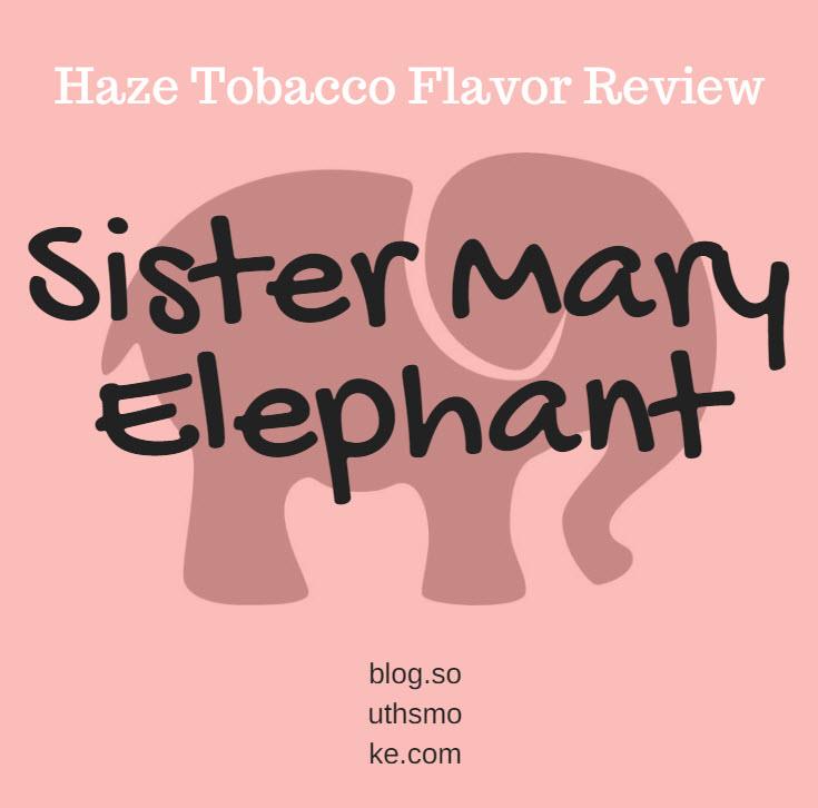 sister mary elephant haze tobacco flavor review
