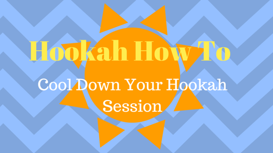 Hookah How To Cool Down Your Hookah Sessions