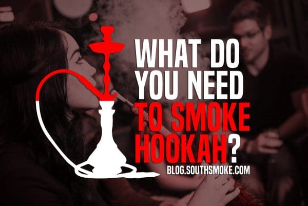 What Do You Need To Smoke Hookah Blog SouthSmoke