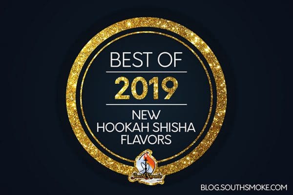 Best of 2019 New Hookah Shisha Flavors