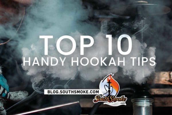 top 10 handy hookah tips